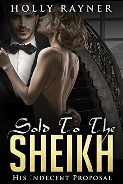 His Indecent Proposal (Sold To The Sheikh 1) by Holly Rayner